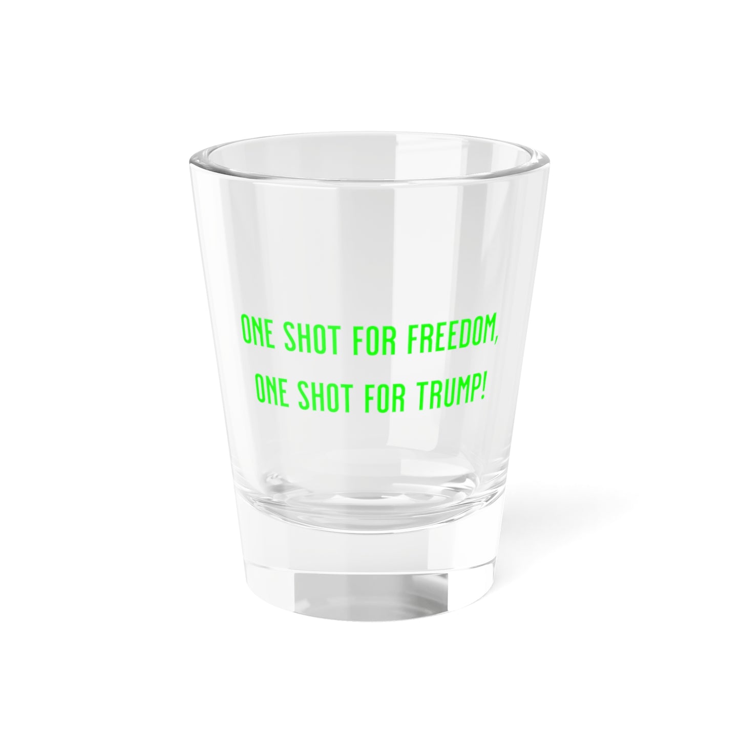 One Shot For Freedom, One Shot For Trump Shot Glass, 1.5oz